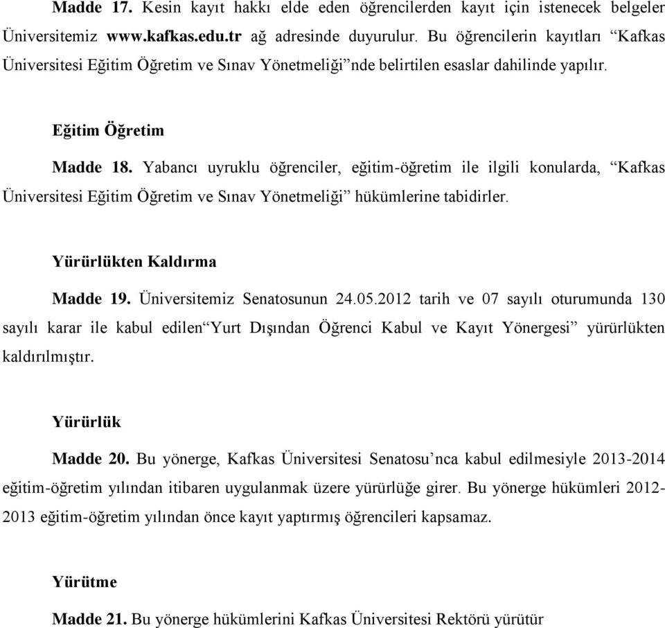 Yabancı uyruklu öğrenciler, eğitim-öğretim ile ilgili konularda, Kafkas Üniversitesi Eğitim Öğretim ve Sınav Yönetmeliği hükümlerine tabidirler. Yürürlükten Kaldırma Madde 19.