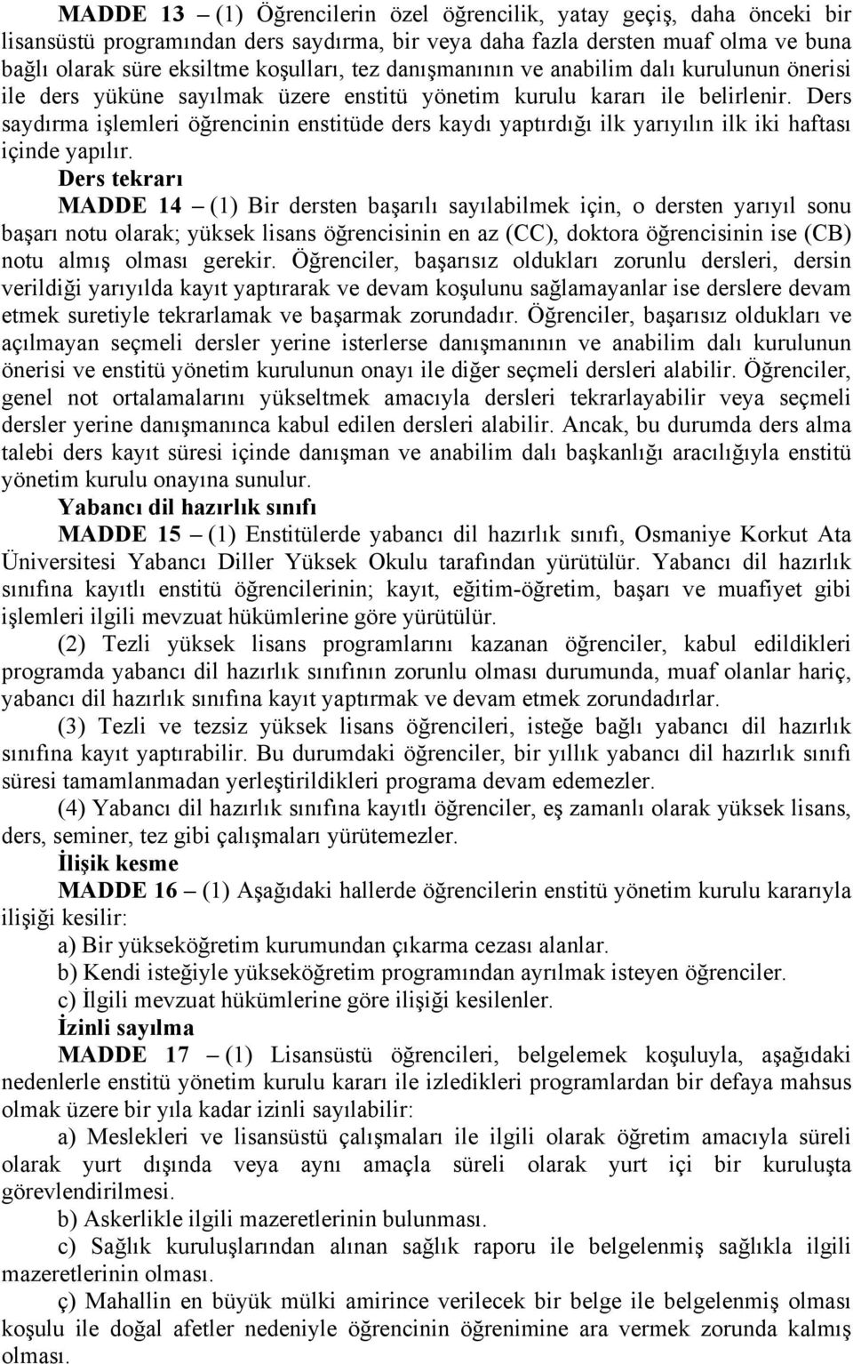 Ders saydırma işlemleri öğrencinin enstitüde ders kaydı yaptırdığı ilk yarıyılın ilk iki haftası içinde yapılır.