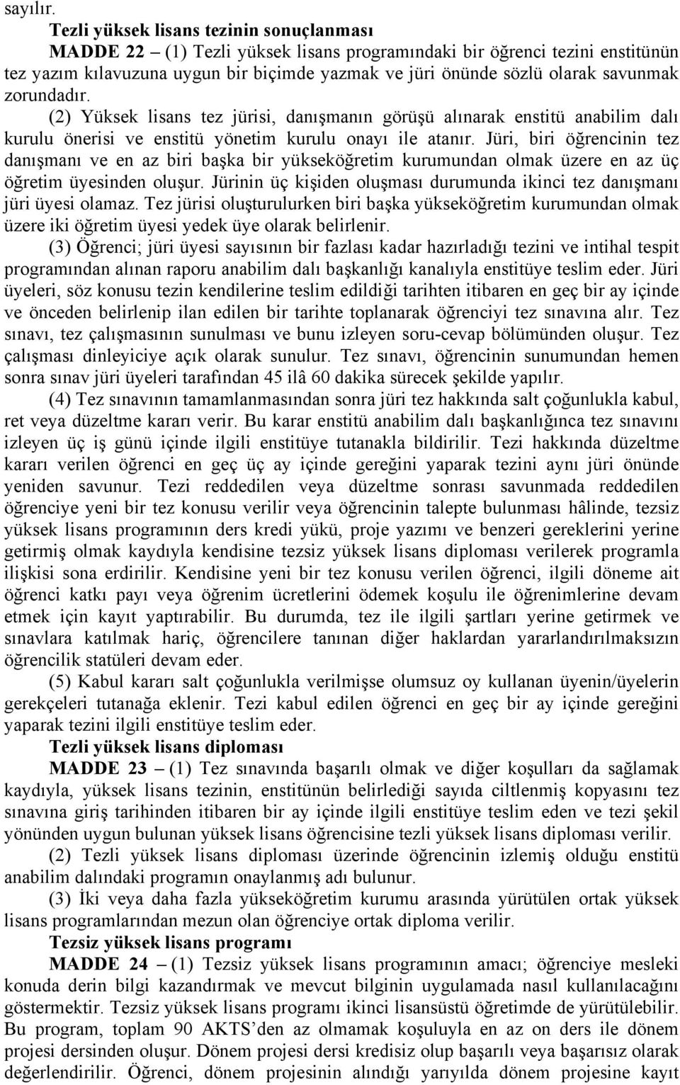 savunmak zorundadır. (2) Yüksek lisans tez jürisi, danışmanın görüşü alınarak enstitü anabilim dalı kurulu önerisi ve enstitü yönetim kurulu onayı ile atanır.