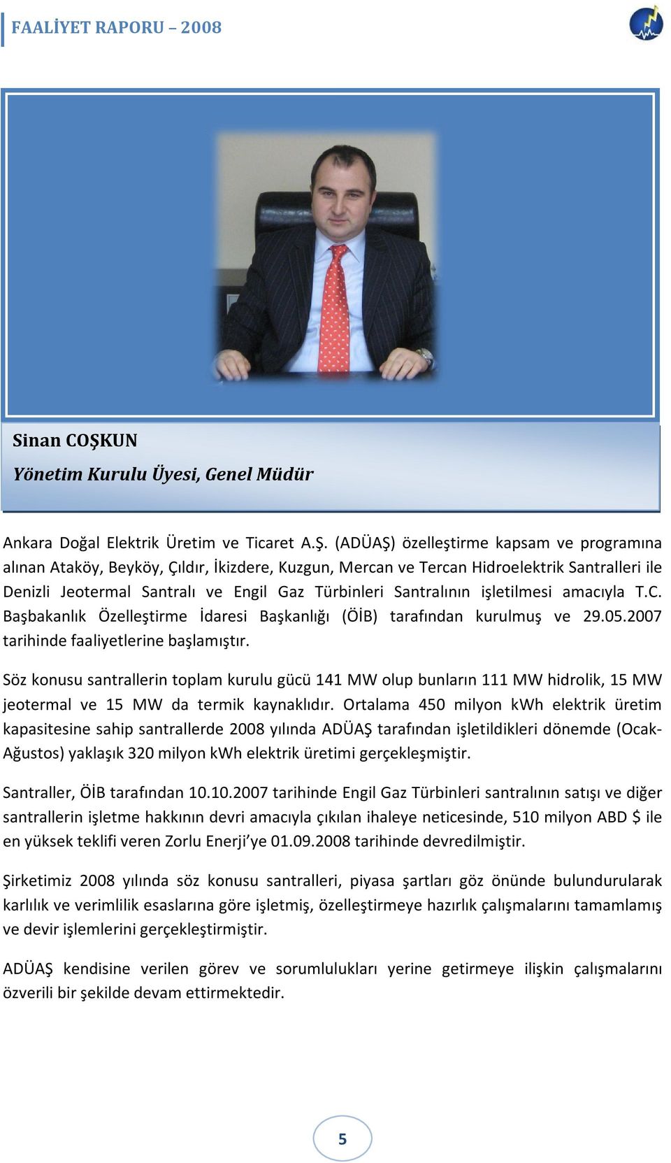 (ADÜAŞ) özelleştirme kapsam ve programına alınan Ataköy, Beyköy, Çıldır, İkizdere, Kuzgun, Mercan ve Tercan Hidroelektrik Santralleri ile Denizli Jeotermal Santralı ve Engil Gaz Türbinleri