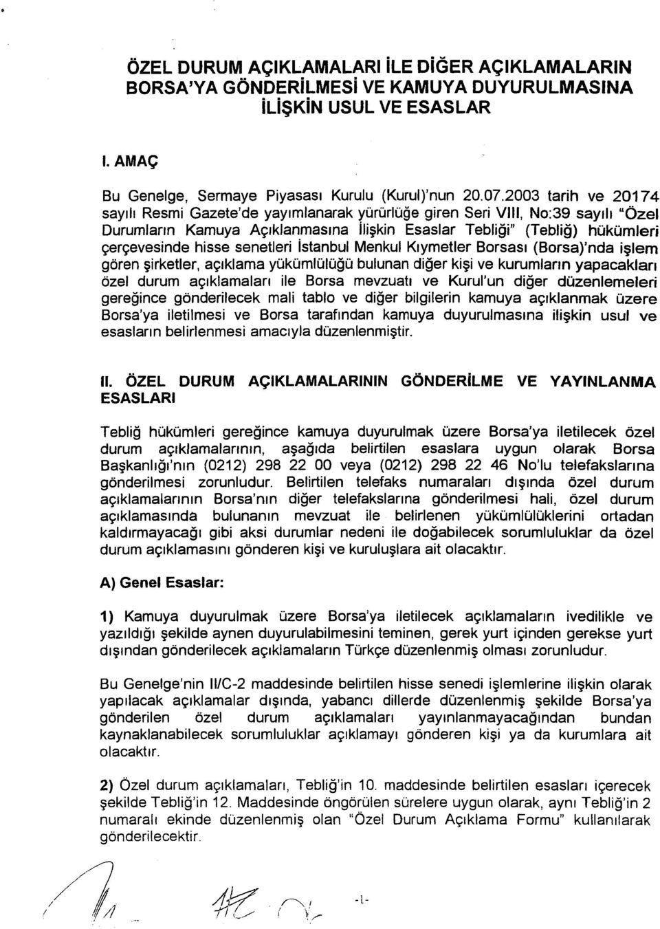 senetleri İstanbul Menkul Kıymetler Borsası (Borsa)'nda işlem gören şirketler, açıklama yükümlülüğü bulunan diğer kişi ve kurumların yapacakları özel durum açıklamaları ile Borsa mevzuatı ve Kurul'un