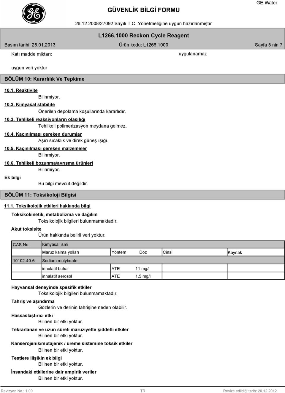 Tehlikeli bozunma/ayrışma ürünleri Ek bilgi Bu bilgi mevcut değildir. BÖLÜM 11: Toksikoloji Bilgisi 11.1. Toksikolojik etkileri hakkında bilgi Toksikokinetik, metabolizma ve dağılım Toksikolojik bilgileri bulunmamaktadır.