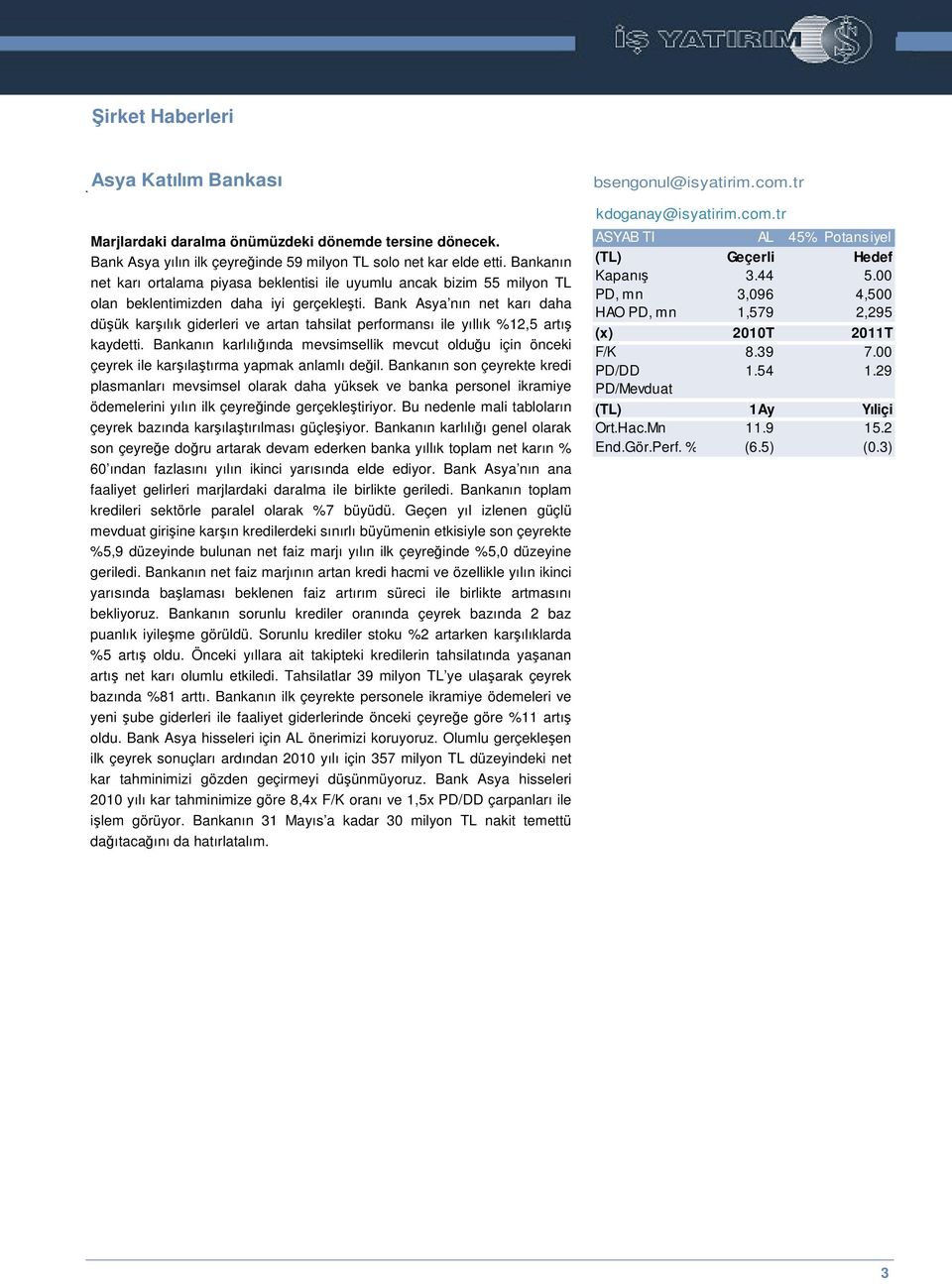 Bank Asya nın net karı daha düük karılık giderleri ve artan tahsilat performansı ile yıllık %12,5 artı kaydetti.