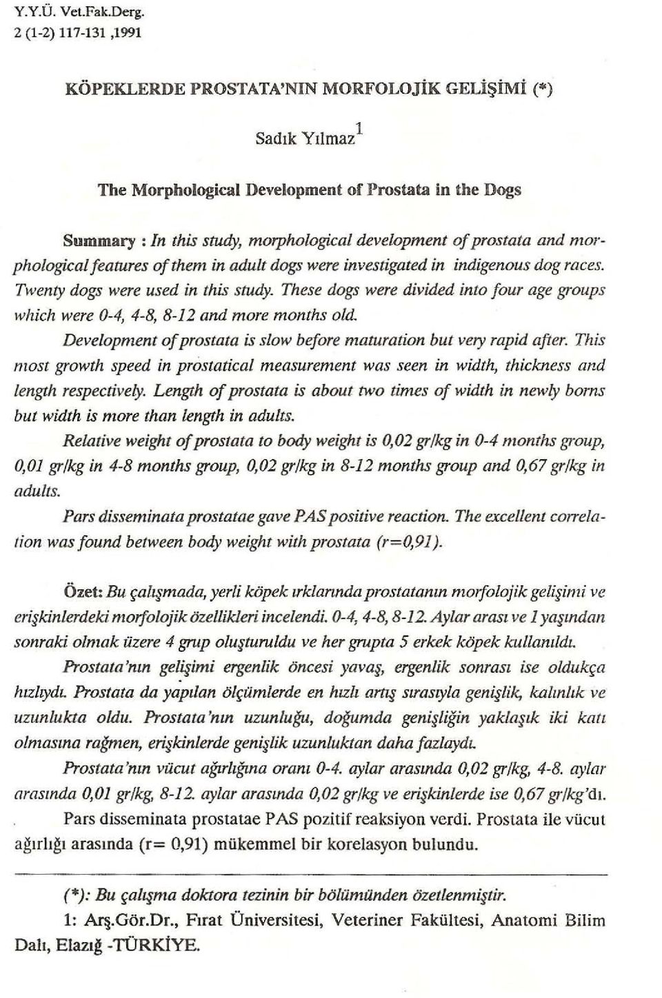 and morphological features of them in adult dogs were investigated in indigenous dog races. Twenty dogs were used in this study.