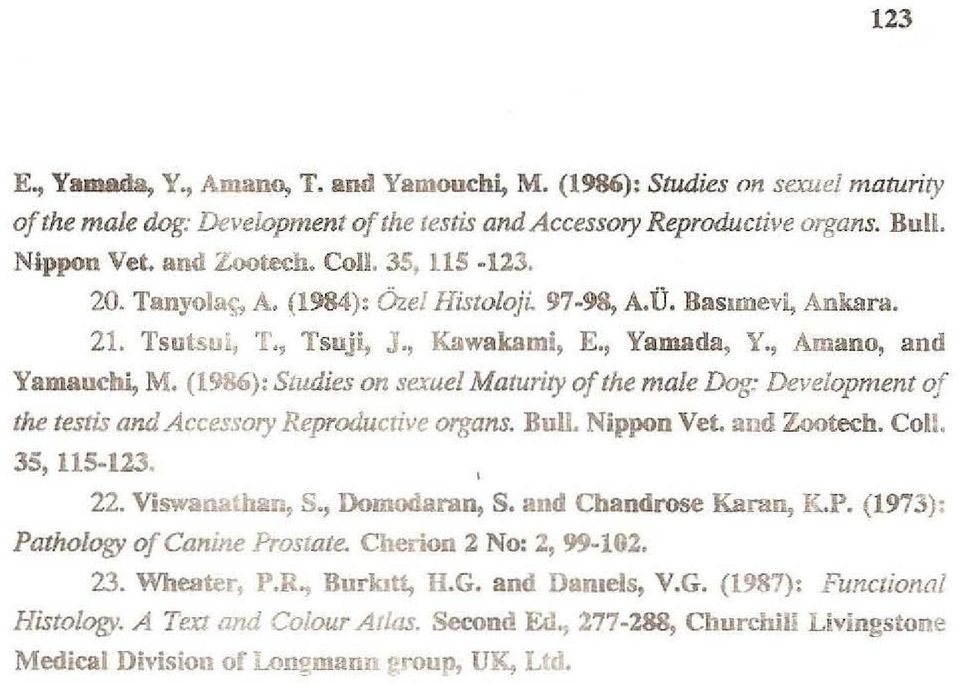 (1986): Studies on sexuel Matu riıy of the male Dog: Development of the testis and Aeeessory Reproduetive organs. Bull. Nippon Vet. and Zootecb. ColI. 35, 115-123. 22. Viswanathan, S., Domodaran, S.