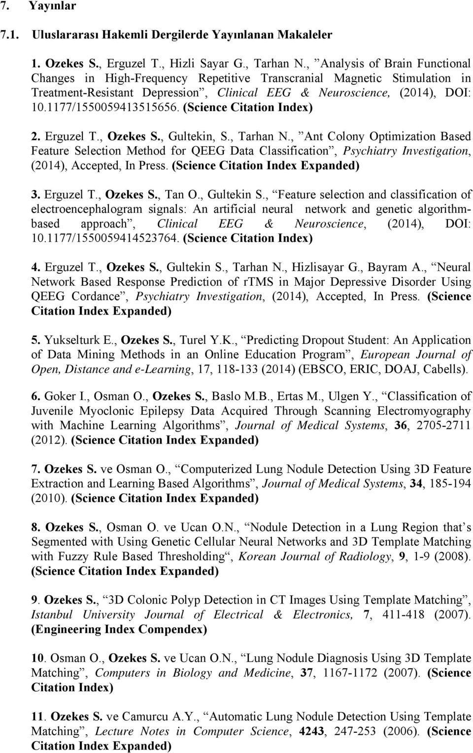 1177/1550059413515656. (Science Citation Index) 2. Erguzel T., Ozekes S., Gultekin, S., Tarhan N.