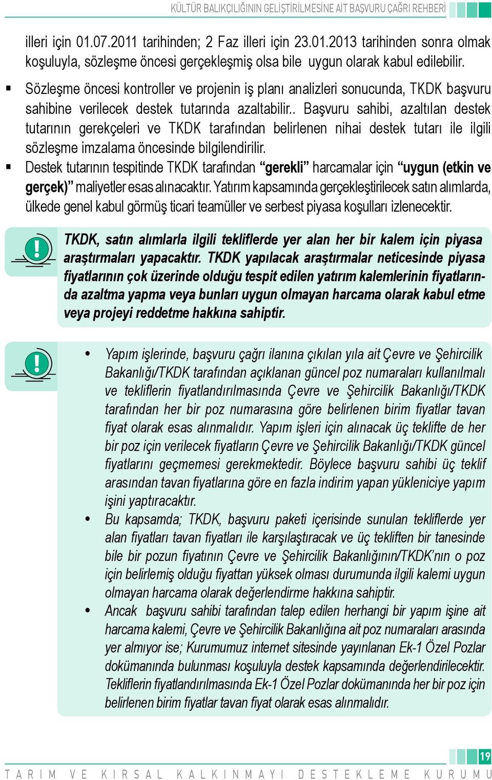 . Başvuru sahibi, azaltılan destek tutarının gerekçeleri ve TKDK tarafından belirlenen nihai destek tutarı ile ilgili sözleşme imzalama öncesinde bilgilendirilir.