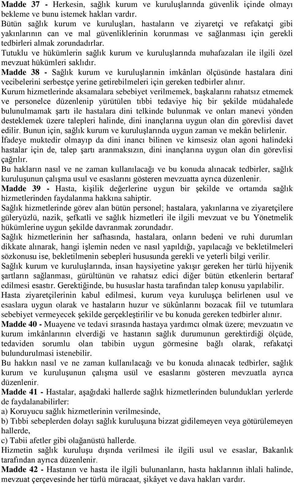 Tutuklu ve hükümlerin sağlık kurum ve kuruluşlarında muhafazaları ile ilgili özel mevzuat hükümleri saklıdır.