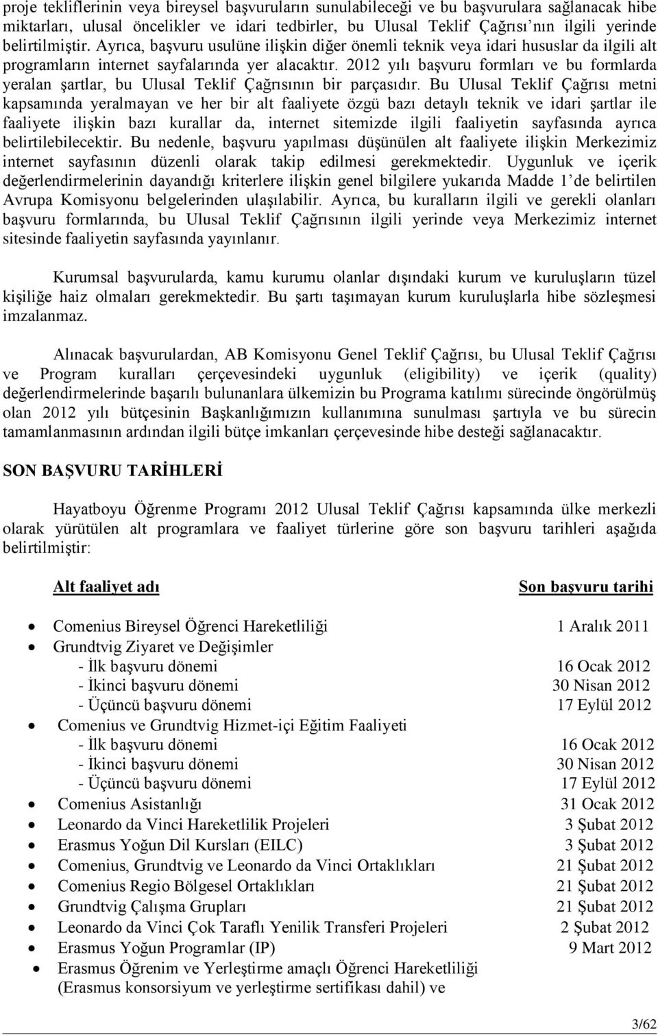 2012 yılı başvuru formları ve bu formlarda yeralan şartlar, bu Ulusal Teklif Çağrısının bir parçasıdır.