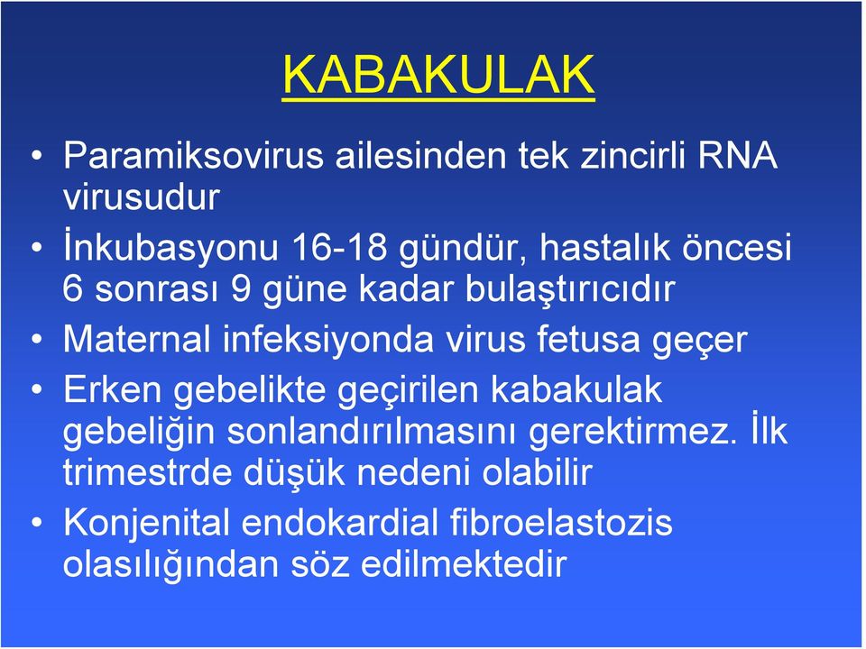 geçer Erken gebelikte geçirilen kabakulak gebeliğin sonlandırılmasını gerektirmez.