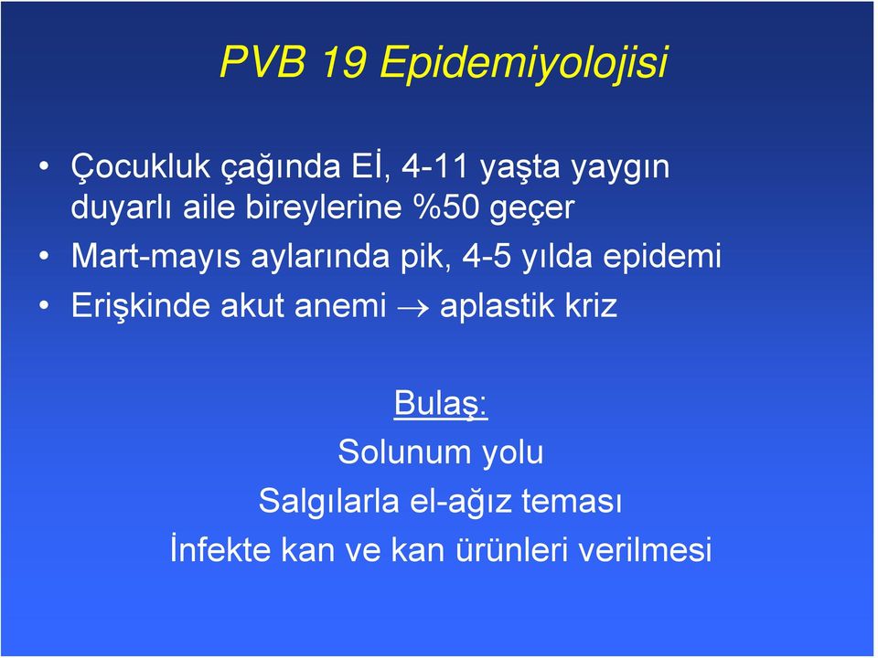 yılda epidemi Erişkinde akut anemi aplastik kriz Bulaş: Solunum