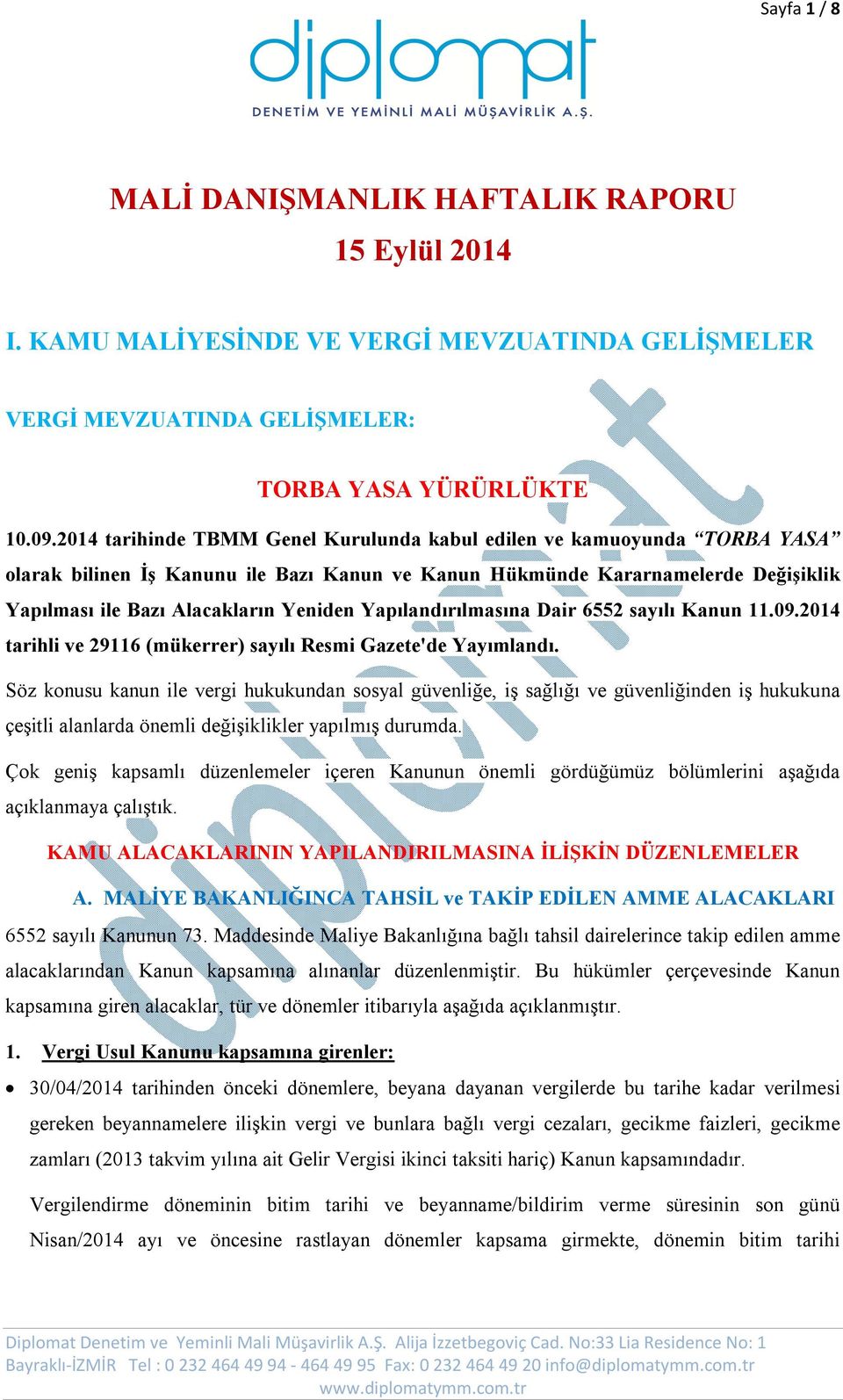 Yapılandırılmasına Dair 6552 sayılı Kanun 11.09.2014 tarihli ve 29116 (mükerrer) sayılı Resmi Gazete'de Yayımlandı.