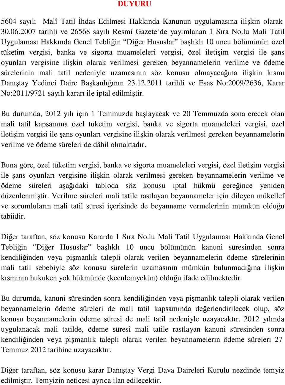 vergisine ilişkin olarak verilmesi gereken beyannamelerin verilme ve ödeme sürelerinin mali tatil nedeniyle uzamasının söz konusu olmayacağına ilişkin kısmı Danıştay Yedinci Daire Başkanlığının 23.12.