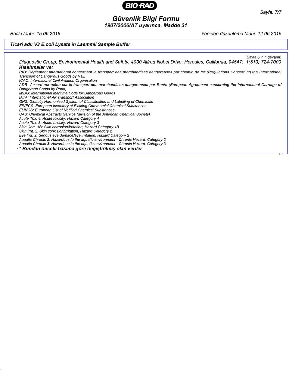 ADR: Accord européen sur le transport des marchandises dangereuses par Route (European Agreement concerning the International Carriage of Dangerous Goods by Road) IMDG: International Maritime Code