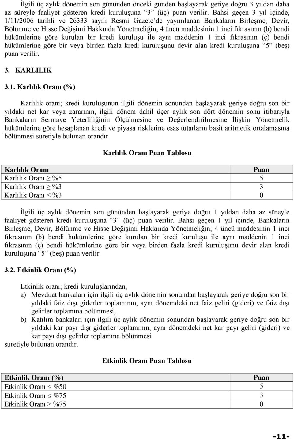 (b) bendi hükümlerine göre kurulan bir kredi kuruluşu ile aynı maddenin 1 inci fıkrasının (ç) bendi hükümlerine göre bir veya birden fazla kredi kuruluşunu devir alan kredi kuruluşuna (beş) puan