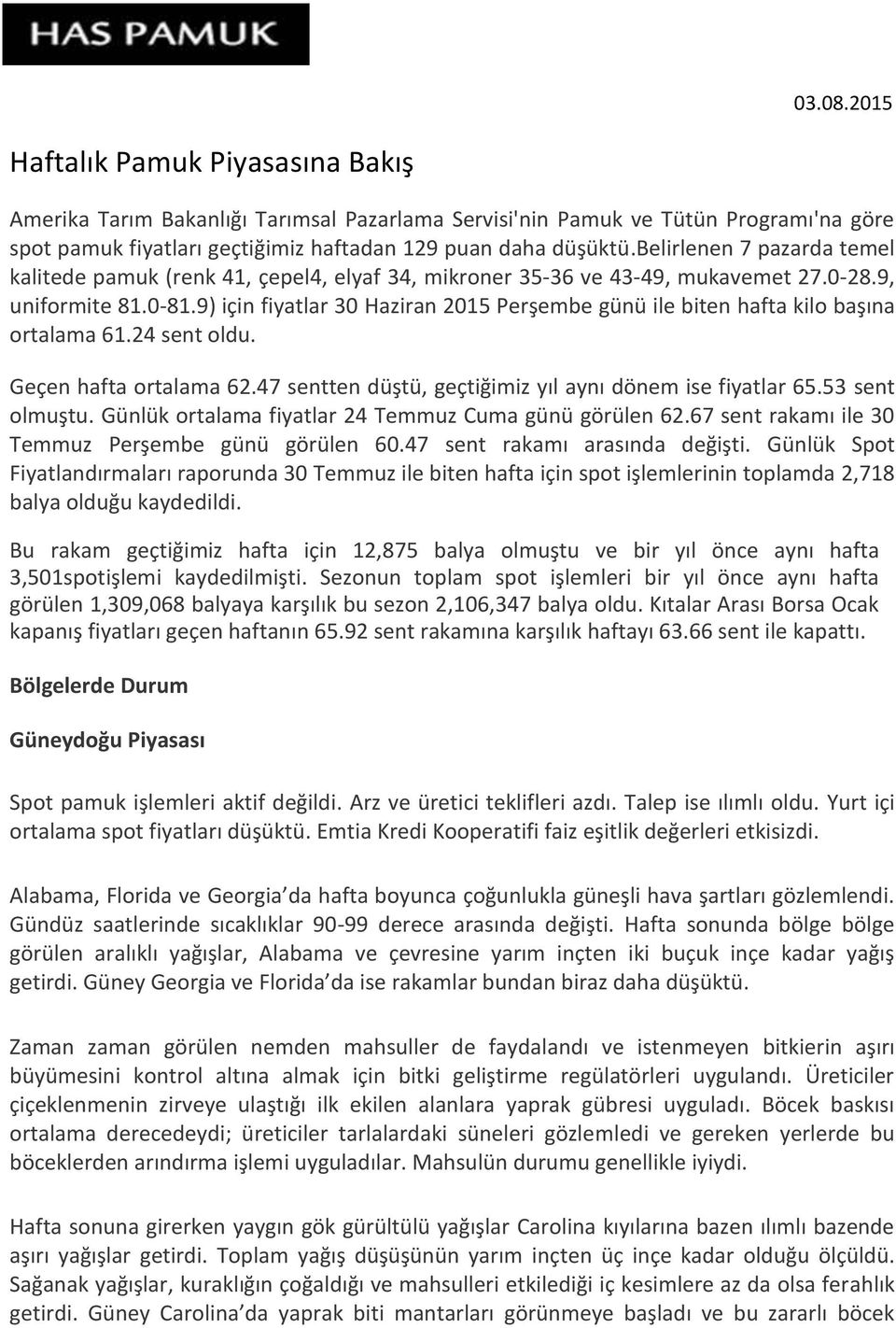 9) için fiyatlar 30 Haziran 2015 Perşembe günü ile biten hafta kilo başına ortalama 61.24 sent oldu. Geçen hafta ortalama 62.47 sentten düştü, geçtiğimiz yıl aynı dönem ise fiyatlar 65.