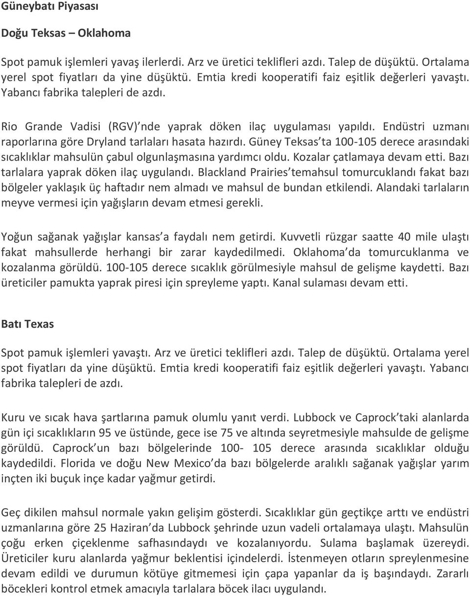 Endüstri uzmanı raporlarına göre Dryland tarlaları hasata hazırdı. Güney Teksas ta 100-105 derece arasındaki sıcaklıklar mahsulün çabul olgunlaşmasına yardımcı oldu. Kozalar çatlamaya devam etti.