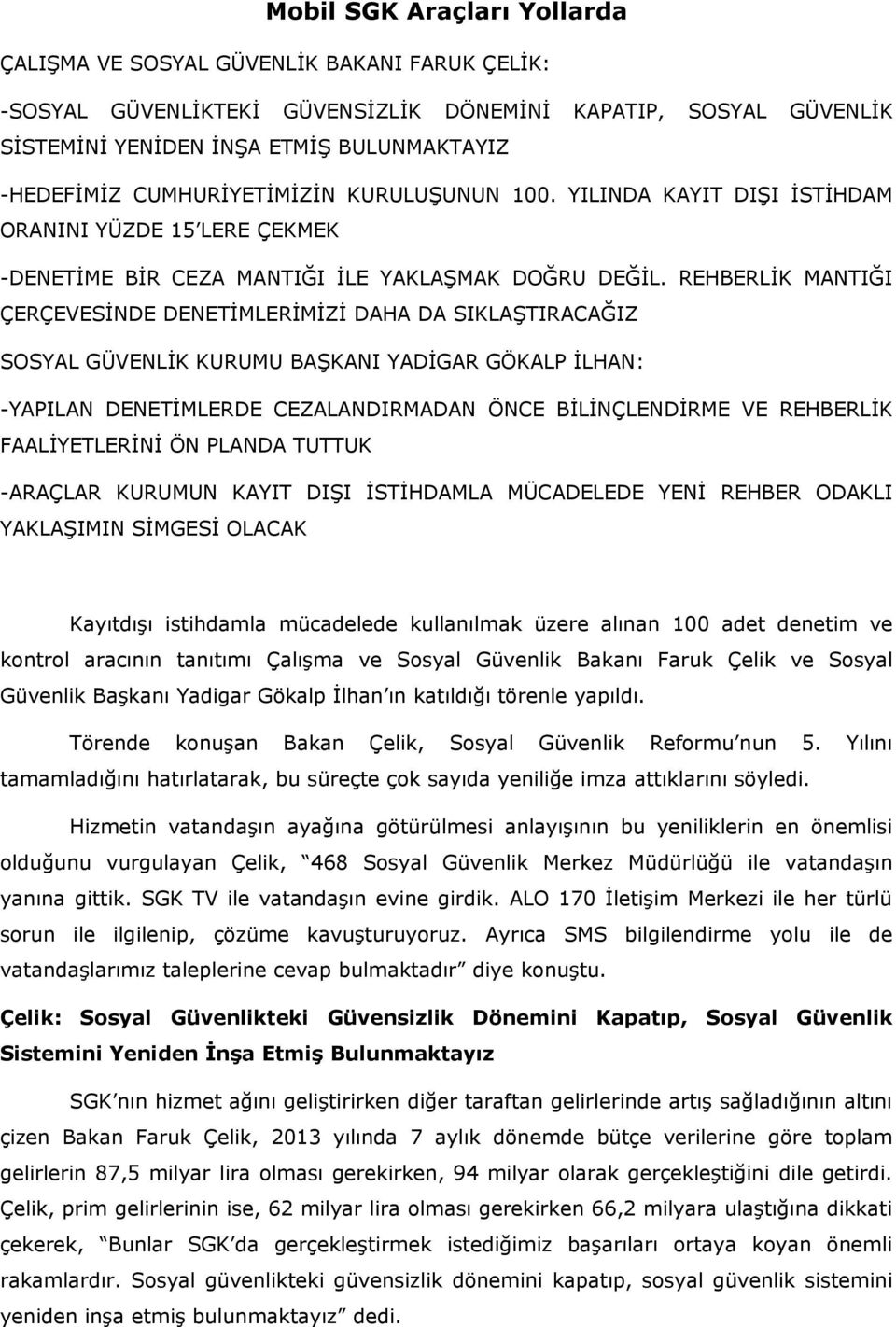 REHBERLİK MANTIĞI ÇERÇEVESİNDE DENETİMLERİMİZİ DAHA DA SIKLAŞTIRACAĞIZ SOSYAL GÜVENLİK KURUMU BAŞKANI YADİGAR GÖKALP İLHAN: -YAPILAN DENETİMLERDE CEZALANDIRMADAN ÖNCE BİLİNÇLENDİRME VE REHBERLİK