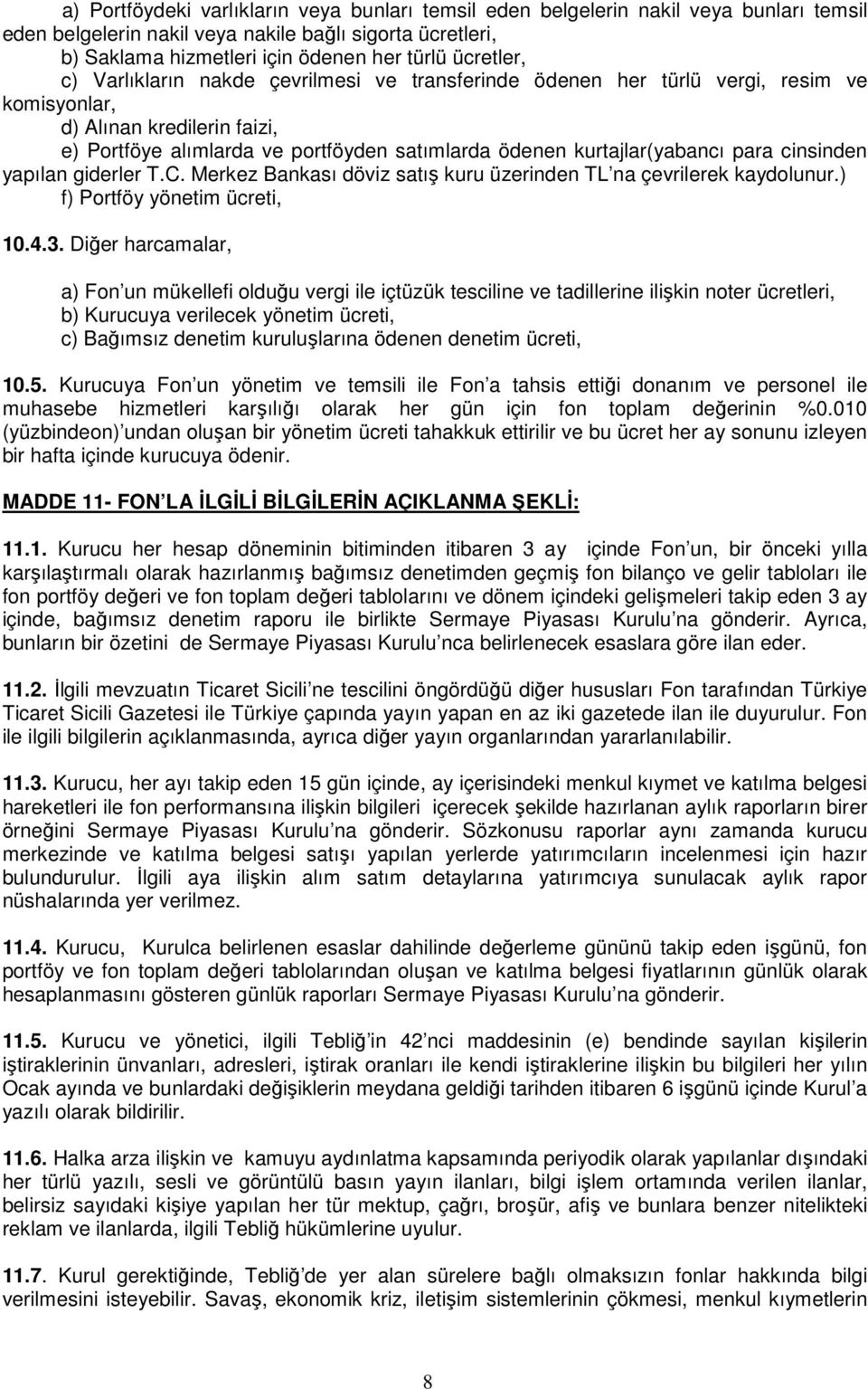 kurtajlar(yabancı para cinsinden yapılan giderler T.C. Merkez Bankası döviz satış kuru üzerinden TL na çevrilerek kaydolunur.) f) Portföy yönetim ücreti, 10.4.3.