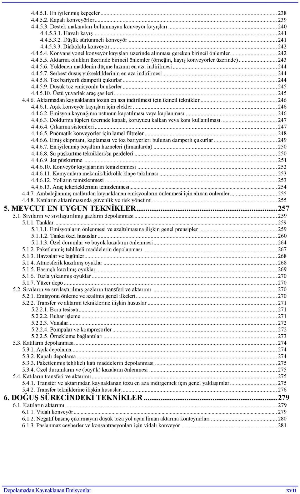 .. 250 4.4.6.8. Su püskürtme teknikleri/su perdeleri... 250 4.4.6.9. Jet püskürtme... 251... 252... 253 lenmesi... 253 4.4.6.13. Araç tekerleklerinin temizlenmesi... 254... 255... 255... 257... 259 5.