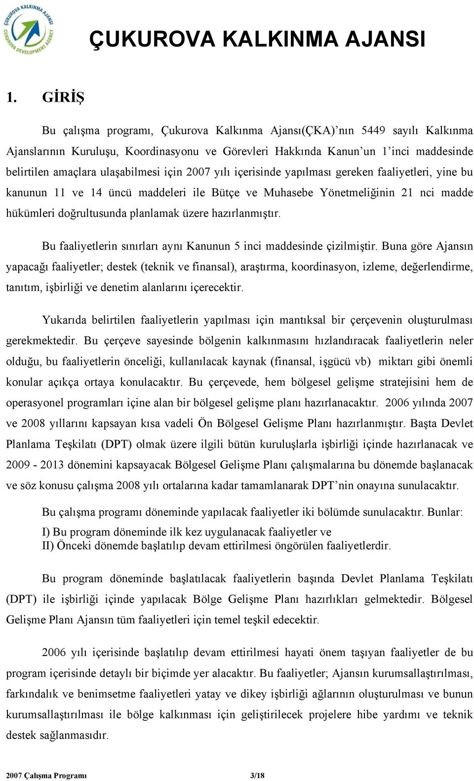 üzere hazırlanmıştır. Bu faaliyetlerin sınırları aynı Kanunun 5 inci maddesinde çizilmiştir.