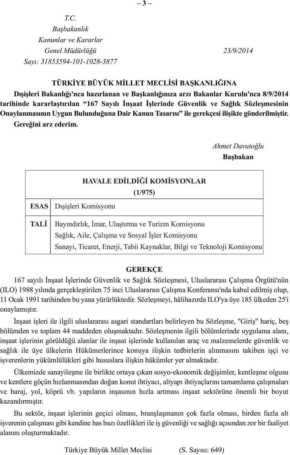 Kurulu'nca 8/9/2014 tarihinde kararlaştırılan 167 Sayılı İnşaat İşlerinde Güvenlik ve Sağlık Sözleşmesinin Onaylanmasının Uygun Bulunduğuna Dair Kanun Tasarısı ile gerekçesi ilişikte gönderilmiştir.