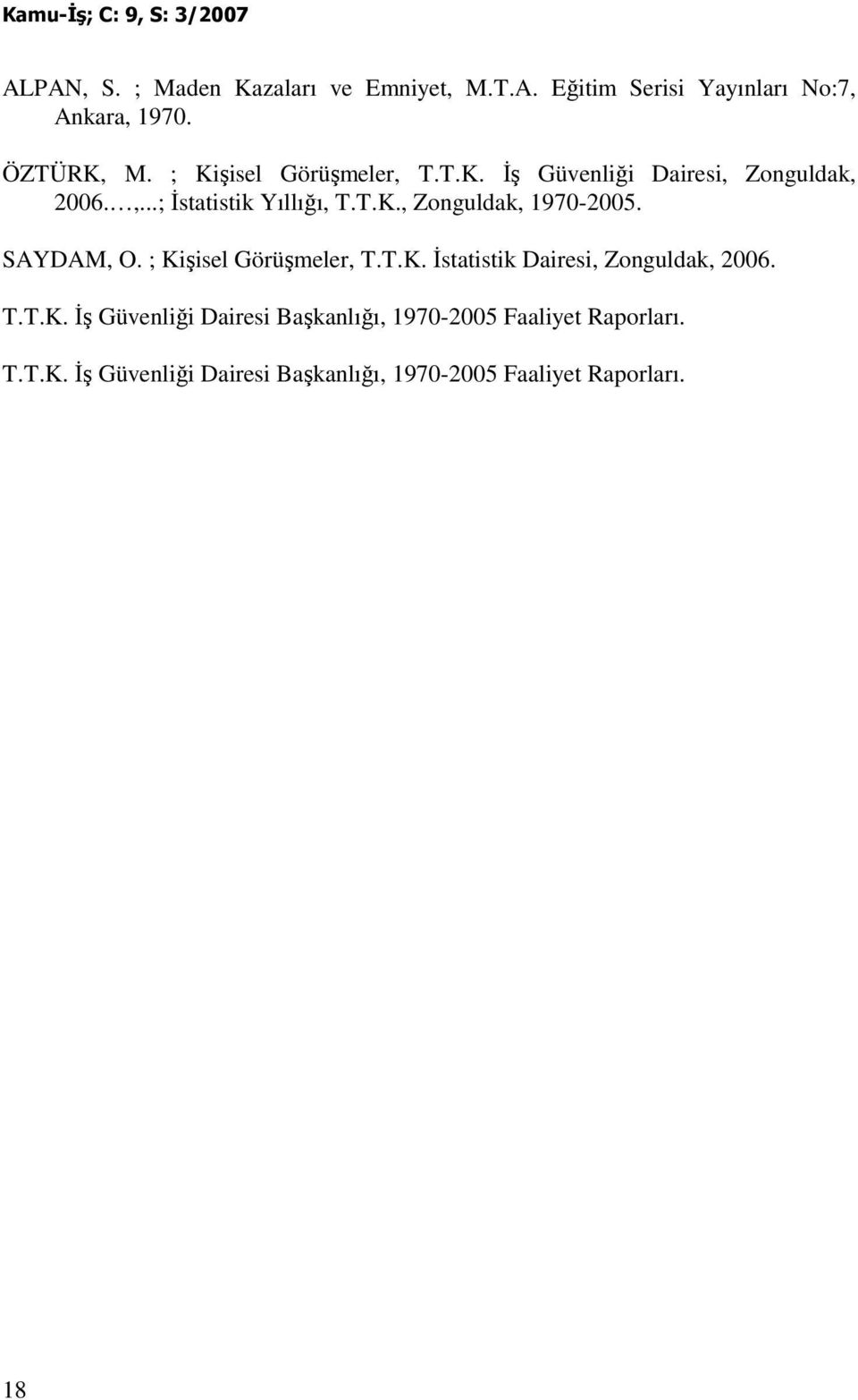 SAYDAM, O. ; Kişisel Görüşmeler, T.T.K. Đstatistik Dairesi, Zonguldak, 2006. T.T.K. Đş Güvenliği Dairesi Başkanlığı, 1970-2005 Faaliyet Raporları.