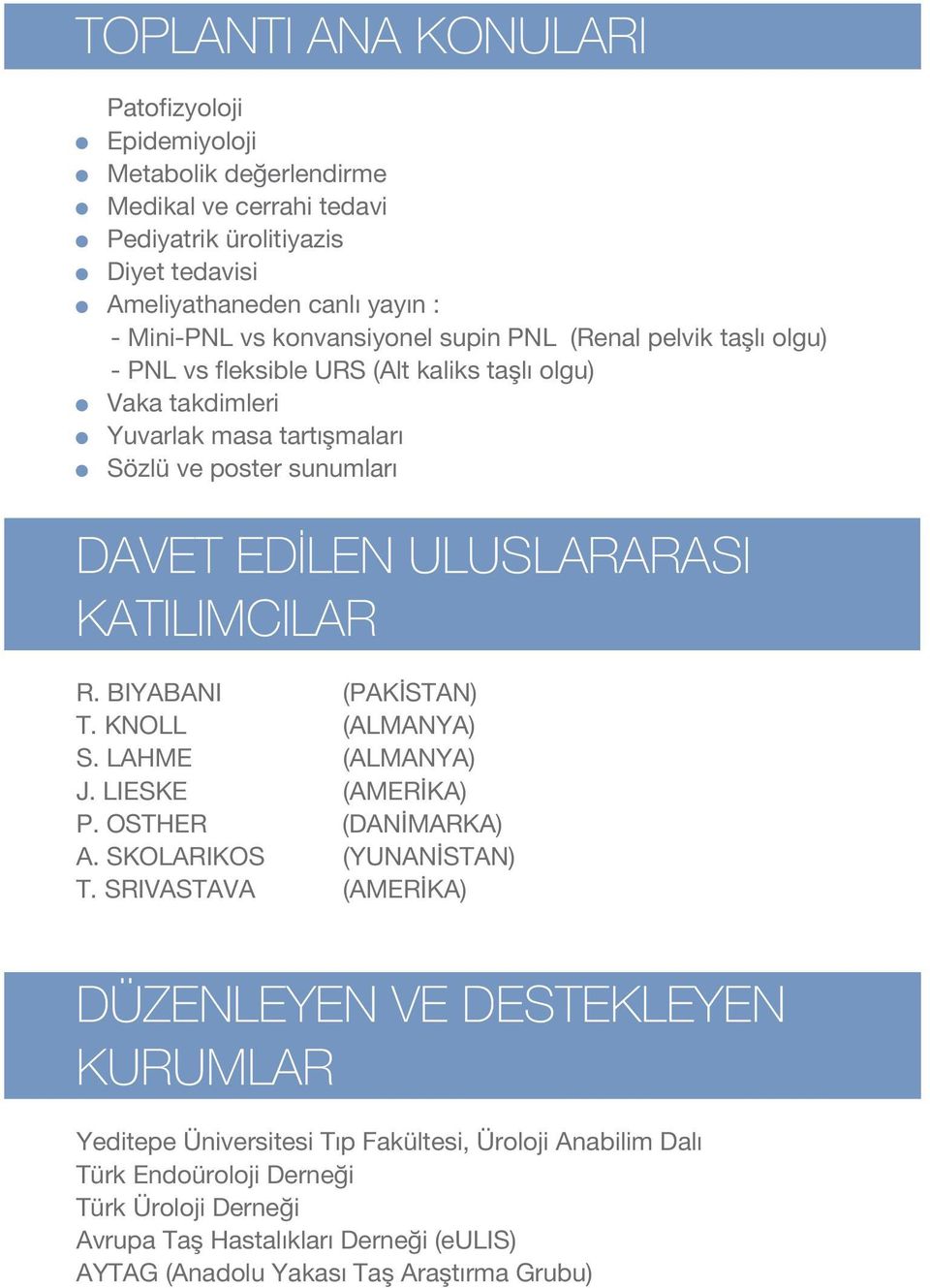 KATILIMCILAR R. BIYABANI (PAK STAN) T. KNOLL (ALMANYA) S. LAHME (ALMANYA) J. LIESKE (AMER KA) P. OSTHER (DAN MARKA) A. SKOLARIKOS (YUNAN STAN) T.