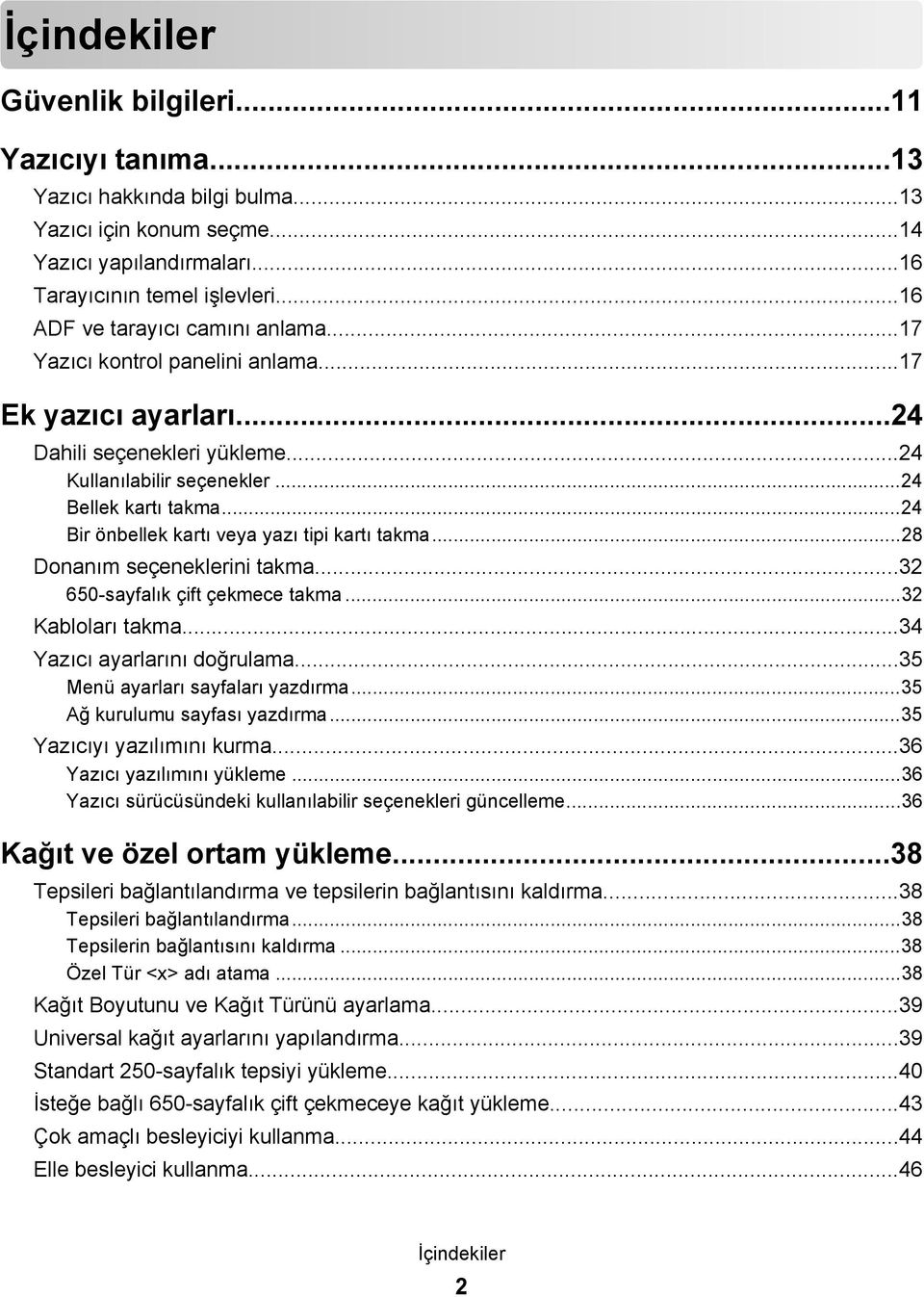 ..24 Bir önbellek kartı veya yazı tipi kartı takma...28 Donanım seçeneklerini takma...32 650-sayfalık çift çekmece takma...32 Kabloları takma...34 Yazıcı ayarlarını doğrulama.