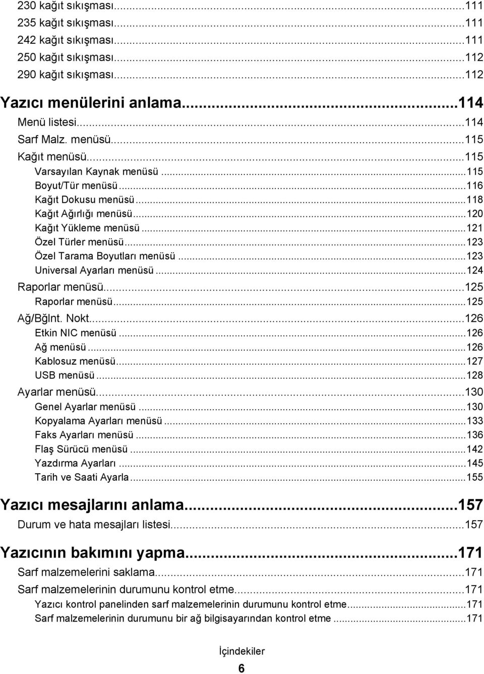 ..123 Özel Tarama Boyutları menüsü...123 Universal Ayarları menüsü...124 Raporlar menüsü...125 Raporlar menüsü...125 Ağ/Bğlnt. Nokt...126 Etkin NIC menüsü...126 Ağ menüsü...126 Kablosuz menüsü.