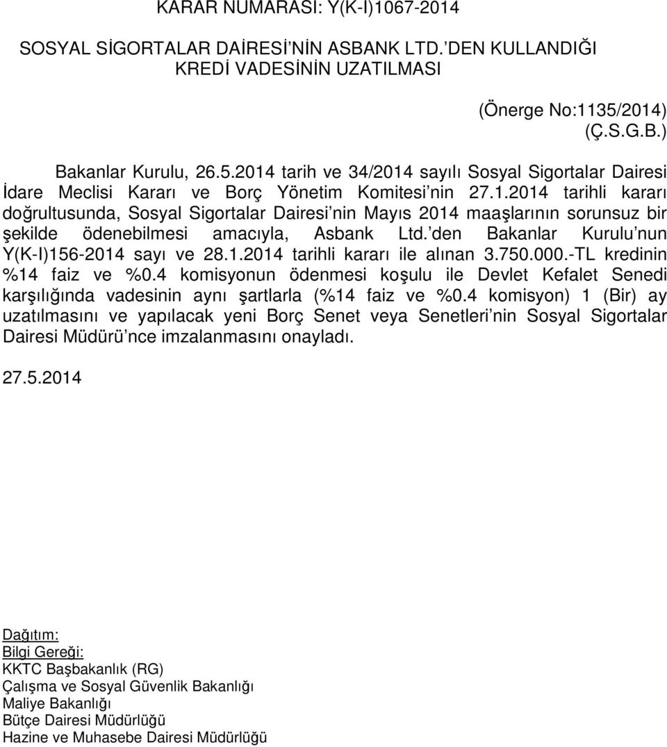 den Bakanlar Kurulu nun Y(K-I)156-2014 sayı ve 28.1.2014 tarihli kararı ile alınan 3.750.000.-TL kredinin %14 faiz ve %0.