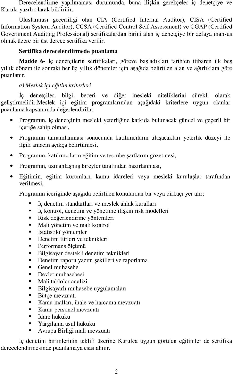 Professional) sertifikalardan birini alan iç denetçiye bir defaya mahsus olmak üzere bir üst derece sertifika verilir.