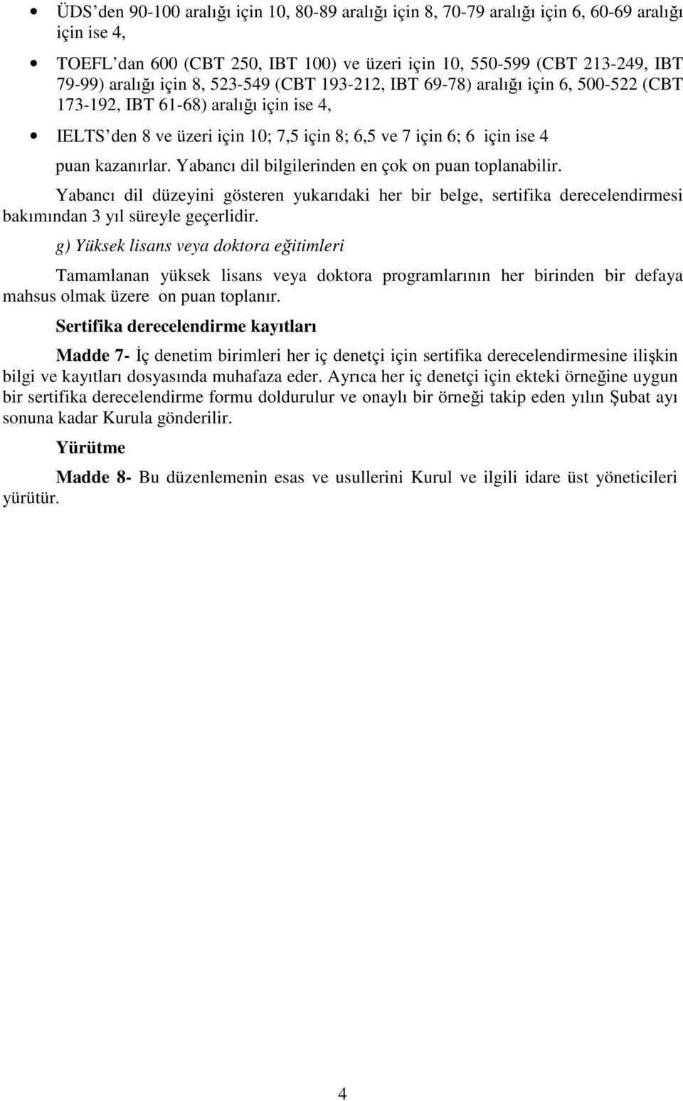 Yabancı dil bilgilerinden en çok on puan toplanabilir. Yabancı dil düzeyini gösteren yukarıdaki her bir belge, sertifika derecelendirmesi bakımından 3 yıl süreyle geçerlidir.