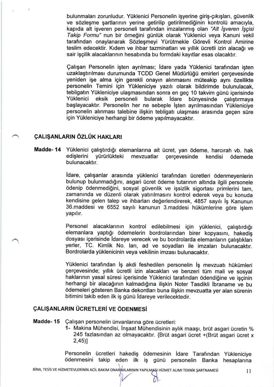 YurUtmekle Gdrevli Kontrol Amirine teslim edecektir. Krdem ve ihbar tazminatlan ve yrlhk trcretli izin alacalr ve sair iggilik alacaklannrn hesabrnda bu formdaki kayrtlar esas olacaktrr.