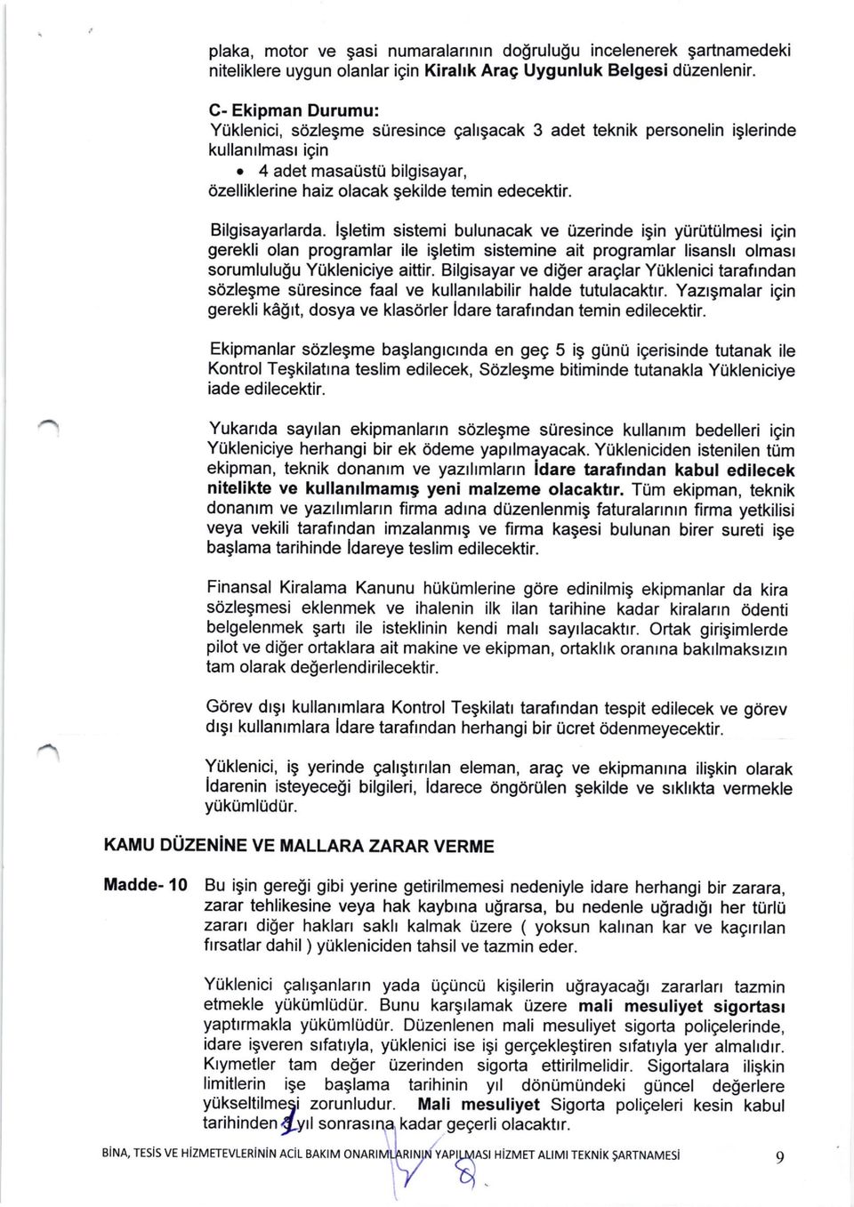 Bilgisayarlarda. lgletim sistemi bulunacak ve Uzerinde igin yurtitulmesi igin gerekli olan programlar ile igletim sistemine ait programlar lisansh olmasr sorumlulu!u YUkleniciye aiftir.