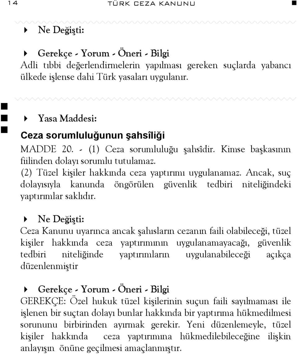 Ancak, suç dolayısıyla kanunda öngörülen güvenlik tedbiri niteliğindeki yaptırımlar saklıdır.