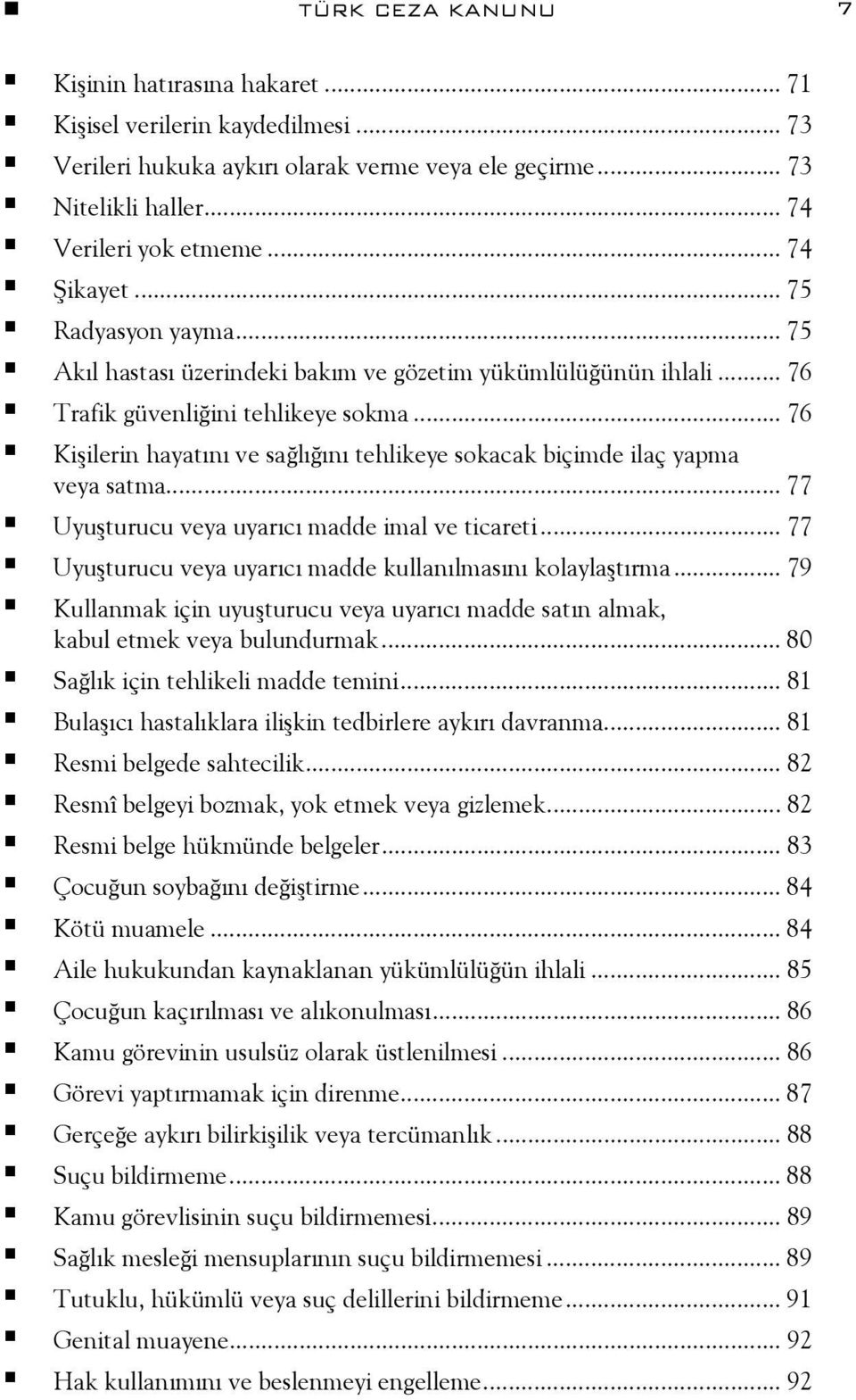 .. 76 Kişilerin hayatını ve sağlığını tehlikeye sokacak biçimde ilaç yapma veya satma... 77 Uyuşturucu veya uyarıcı madde imal ve ticareti.