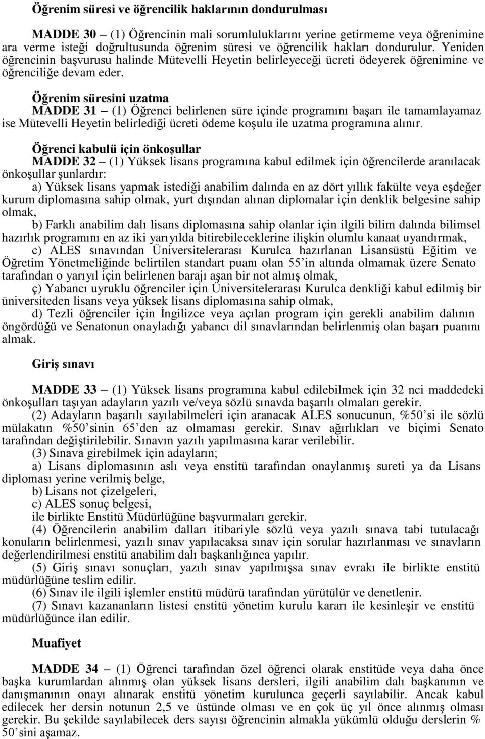 Öğrenim süresini uzatma MADDE 31 (1) Öğrenci belirlenen süre içinde programını başarı ile tamamlayamaz ise Mütevelli Heyetin belirlediği ücreti ödeme koşulu ile uzatma programına alınır.