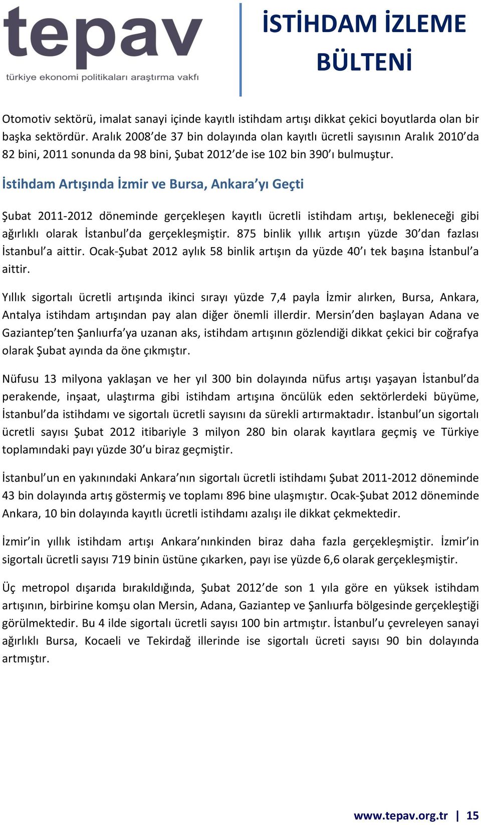 İstihdam Artışında İzmir ve Bursa, Ankara yı Geçti 2011-2012 döneminde gerçekleşen kayıtlı ücretli istihdam artışı, bekleneceği gibi ağırlıklı olarak İstanbul da gerçekleşmiştir.