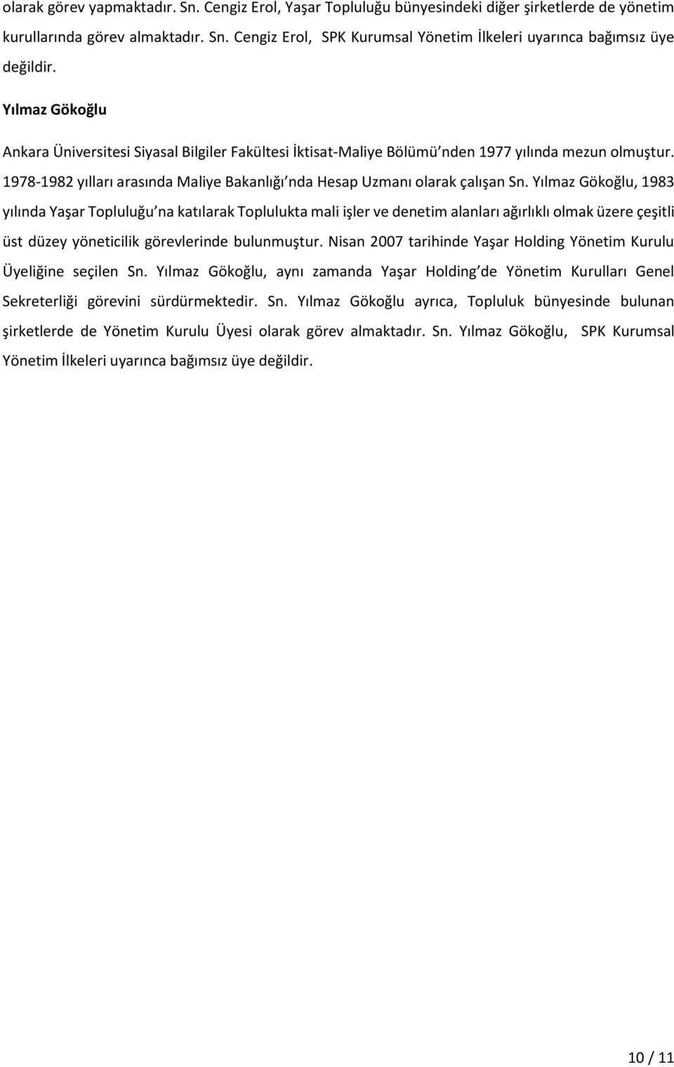 Yılmaz Gökoğlu, 1983 yılında Yaşar Topluluğu na katılarak Toplulukta mali işler ve denetim alanları ağırlıklı olmak üzere çeşitli üst düzey yöneticilik görevlerinde bulunmuştur.