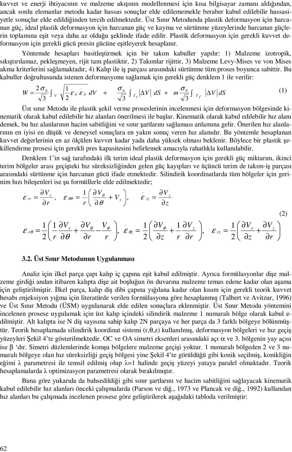 güçlein toplamına eşit veya daha az olduğu şeklinde ifade edili Plastik defomasyon için geekli kuvvet defomasyon için geekli gücü pesin gücüne eşitleyeek hesaplanı Yöntemde hesaplaı basitleştimek
