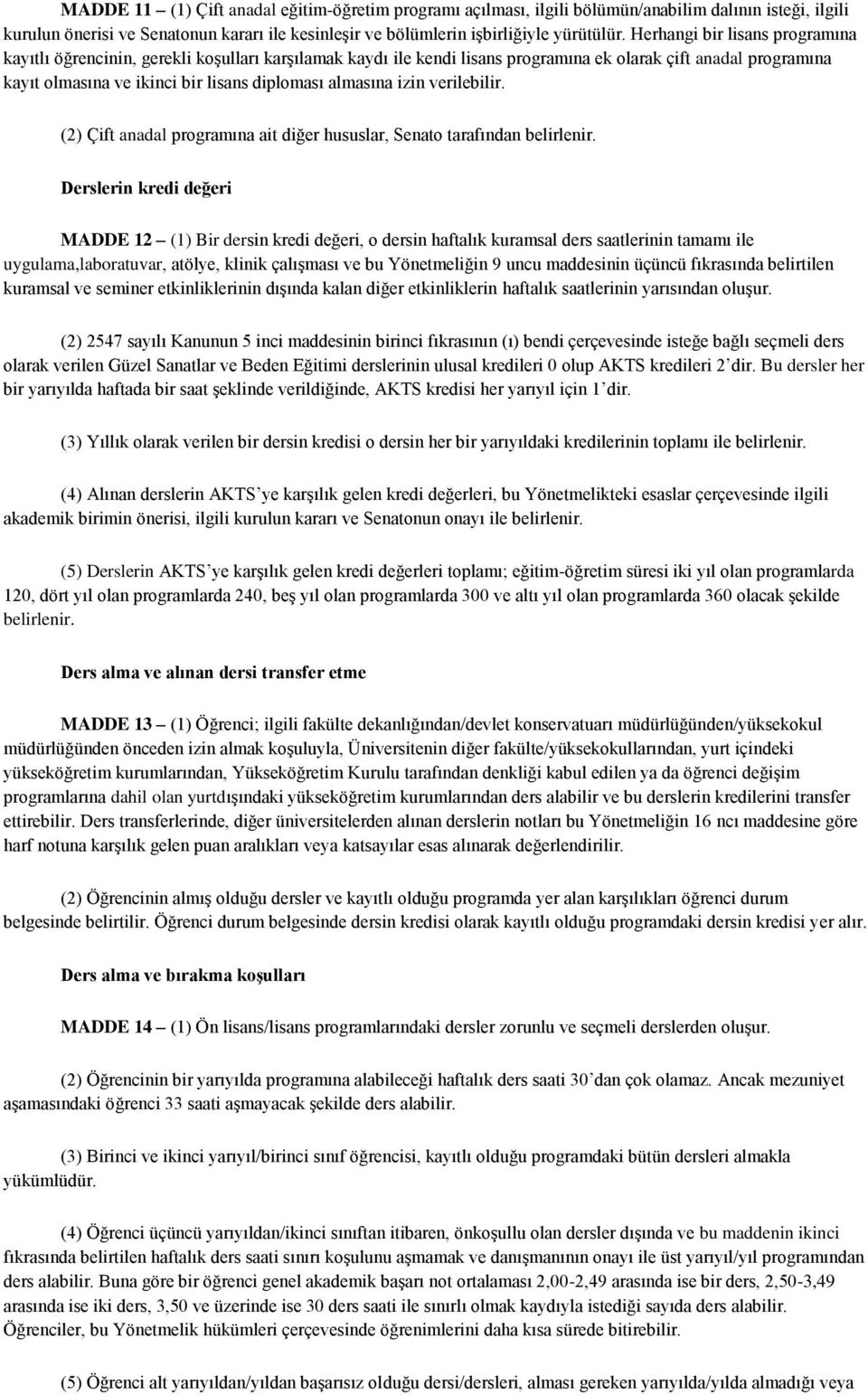 almasına izin verilebilir. (2) Çift anadal programına ait diğer hususlar, Senato tarafından belirlenir.