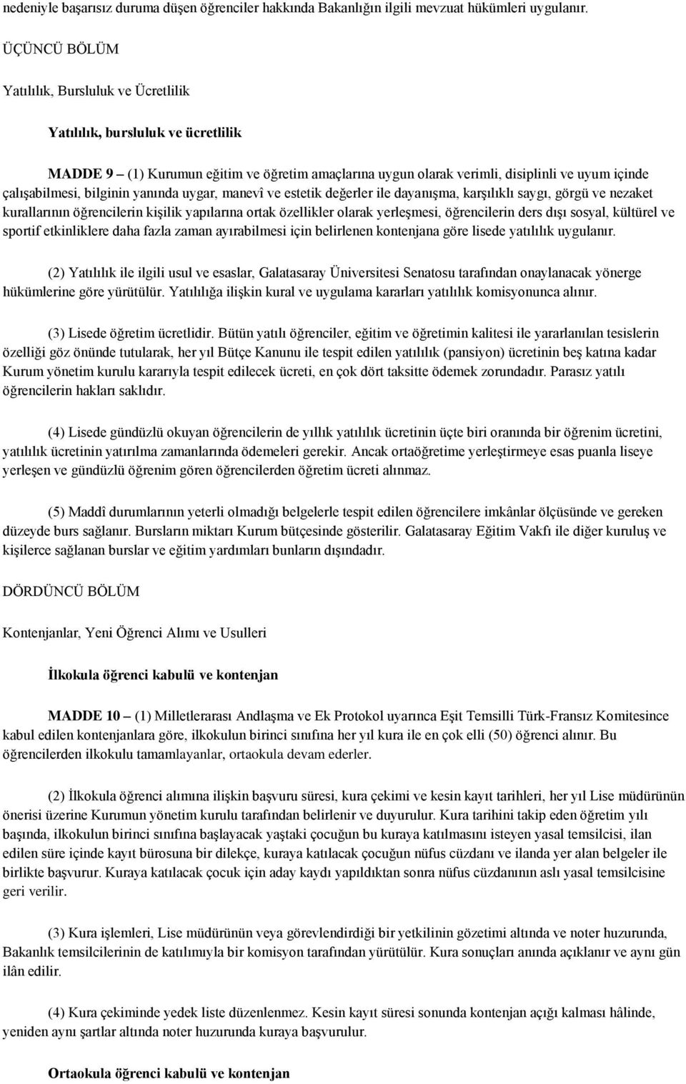 bilginin yanında uygar, manevî ve estetik değerler ile dayanışma, karşılıklı saygı, görgü ve nezaket kurallarının öğrencilerin kişilik yapılarına ortak özellikler olarak yerleşmesi, öğrencilerin ders