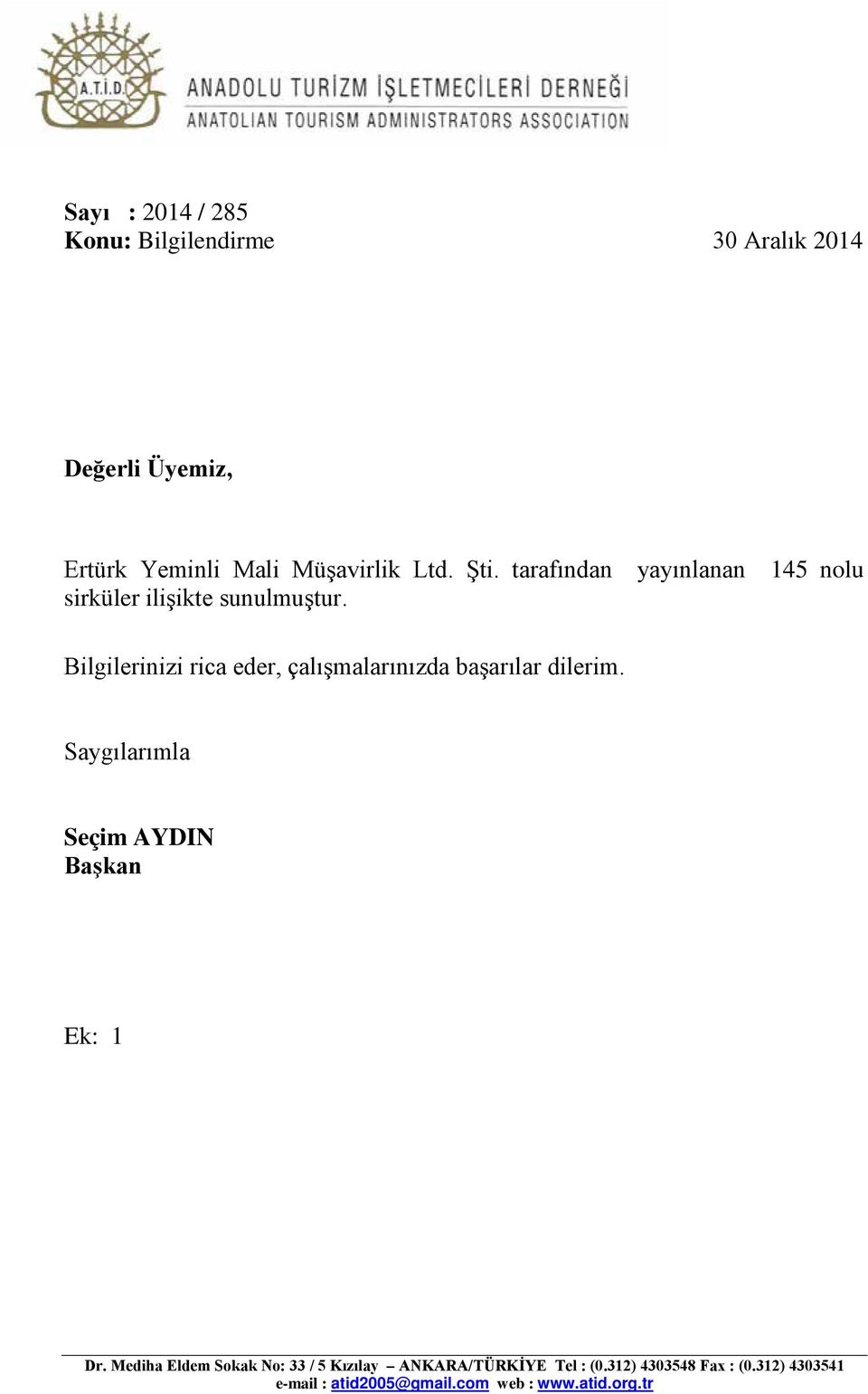 Bilgilerinizi rica eder, çalışmalarınızda başarılar dilerim. Saygılarımla Seçim AYDIN Başkan Ek: 1 Dr.