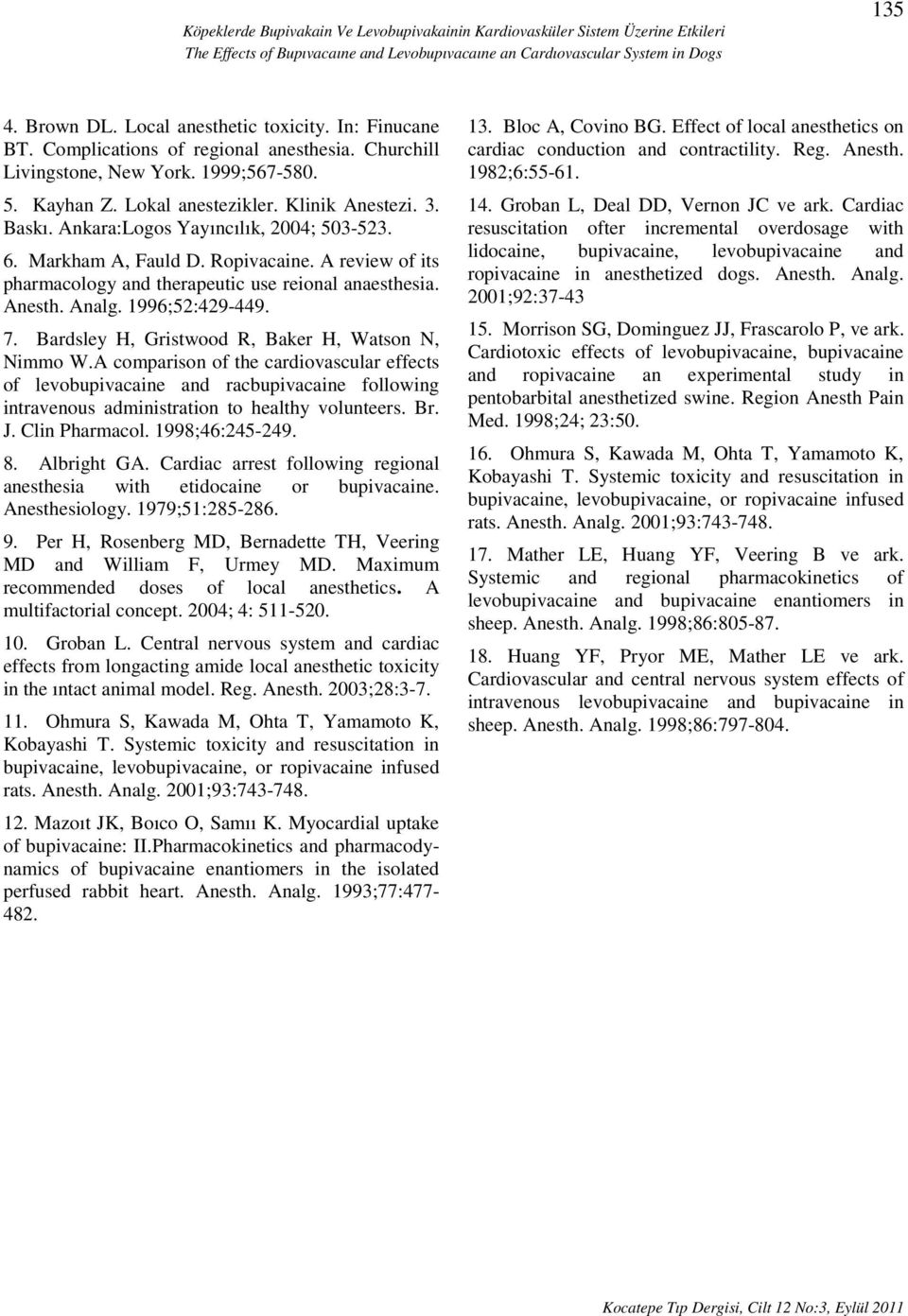 Ankara:Logos Yayıncılık, 2004; 503-523. 6. Markham A, Fauld D. Ropivacaine. A review of its pharmacology and therapeutic use reional anaesthesia. Anesth. Analg. 1996;52:429-449. 7.