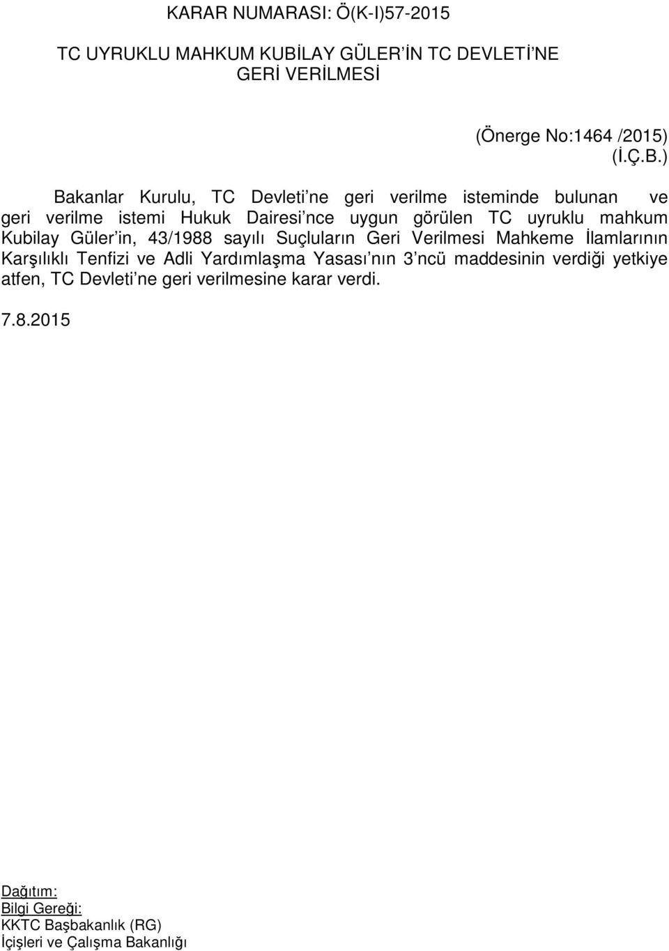 görülen TC uyruklu mahkum Kubilay Güler in, 43/1988 sayılı Suçluların Geri Verilmesi Mahkeme İlamlarının Karşılıklı
