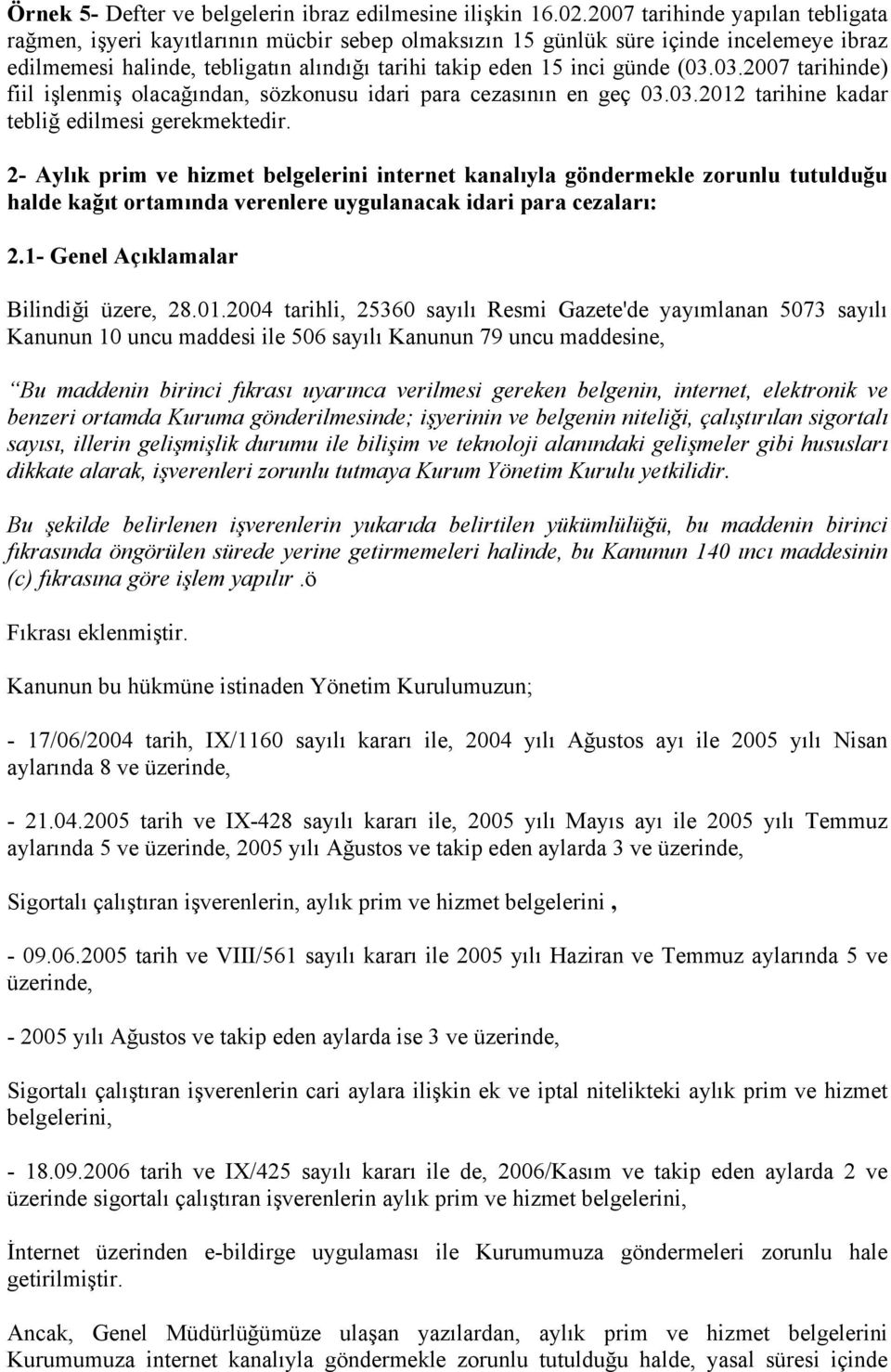 03.2007 tarihinde) fiil işlenmiş olacağından, sözkonusu idari para cezasının en geç 03.03.2012 tarihine kadar tebliğ edilmesi gerekmektedir.