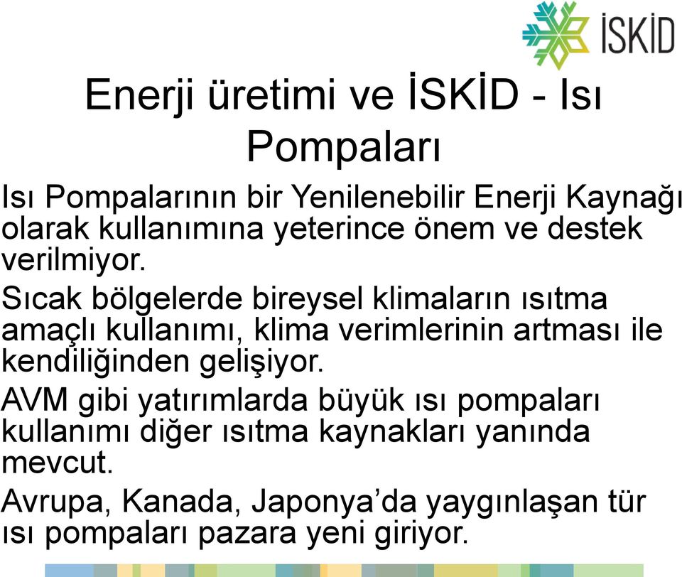 Sıcak bölgelerde bireysel klimaların ısıtma amaçlı kullanımı, klima verimlerinin artması ile kendiliğinden