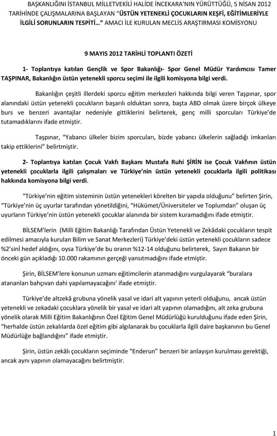 seçimi ile ilgili Bakanlığın çeşitli illerdeki sporcu eğitim merkezleri hakkında bilgi veren Taşpınar, spor alanındaki üstün yetenekli çocukların başarılı olduktan sonra, başta ABD olmak üzere birçok