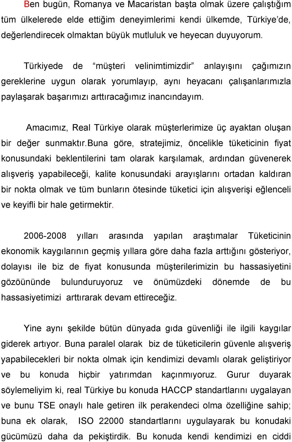 Amacımız, Real Türkiye olarak müşterlerimize üç ayaktan oluşan bir değer sunmaktır.